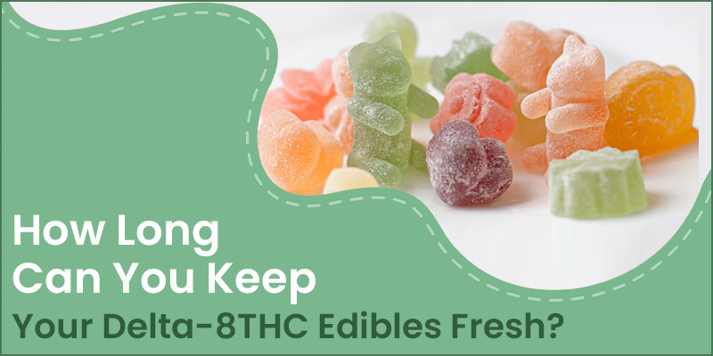 How-Long-Can-You-Keep-Your-Delta-8THC-Edibles-Fresh